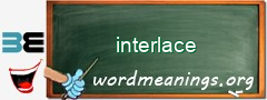 WordMeaning blackboard for interlace